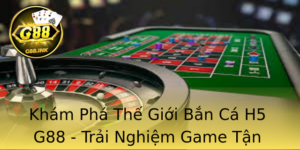 Kham Pha The Gioi Ban Ca H5 G88 Trai Nghiem Game Tan Huong Vang Bac 1