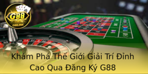 Khám Phá Thế Giới Giải Trí Đỉnh Cao Qua Đăng Ký G88 7 Kham Pha The Gioi Giai Tri Inh Cao Qua Ang Ky G88