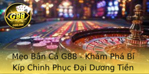 Meo Ban Ca G88 Kham Pha Bi Kip Chinh Phuc Ai Duong Tien Thuong