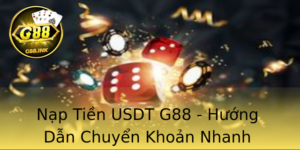 Nạp Tiền USDT G88 - Hướng Dẫn Chuyển Khoản Nhanh Chóng và An Toàn 3 Nap Tien Usdt G88 Huong Dan Chuyen Khoan Nhanh Chong Va An Toan